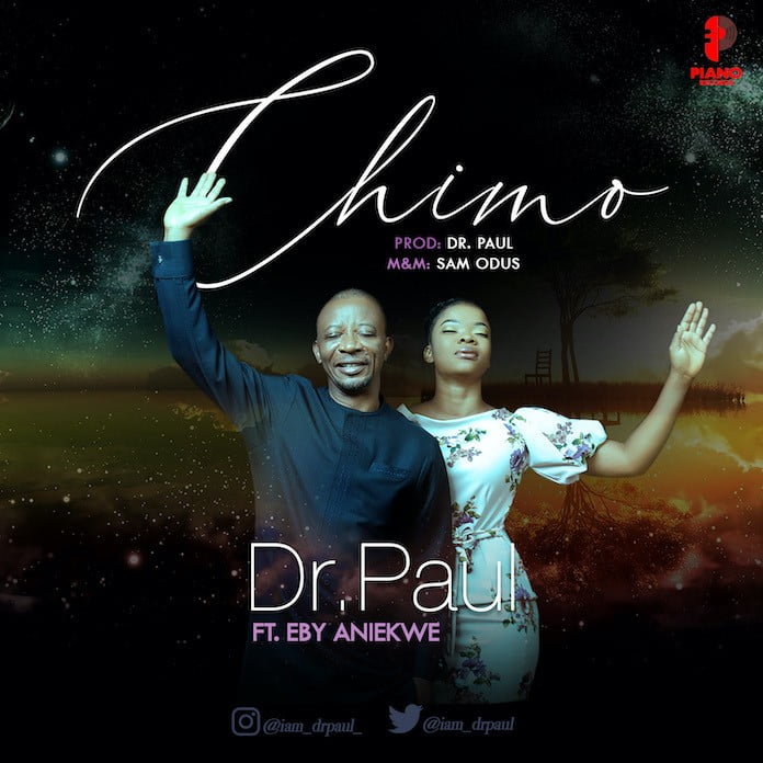 Download Lyrics: Chimo - Dr Paul Feat. Eby Aniekwe | Gospel Songs Mp3 Music