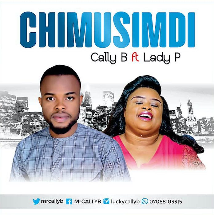 Download: Chimusimudi - Cally B feat. Lady P | Gospel Songs Mp3 Music