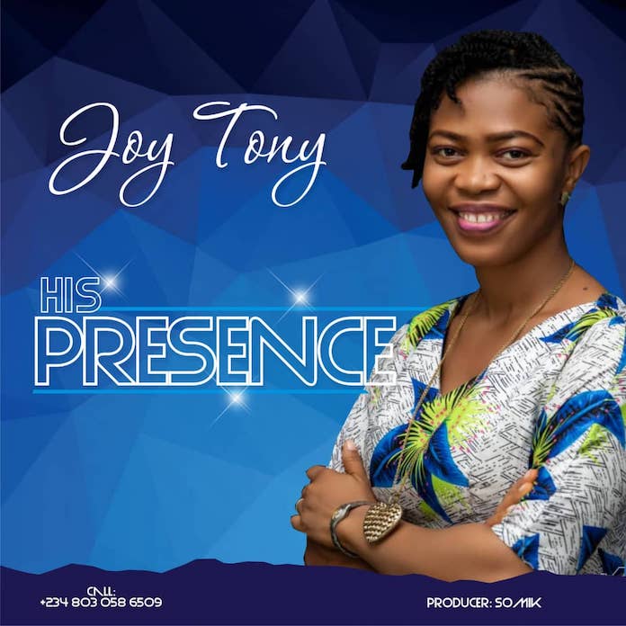 Download: His Presence - JoyTony | Gospel Songs Mp3 Music