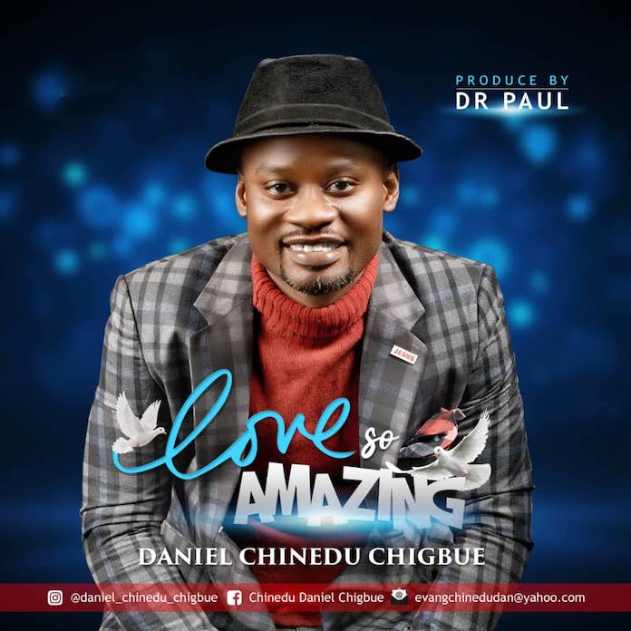 Download: Love So Amazing - Daniel C. Chigbue | Gospel Songs Mp3 Music