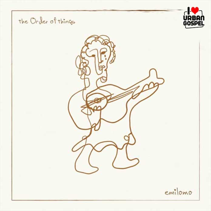 Download: The Order of Things - Emilomo | Gospel Songs Mp3 Music