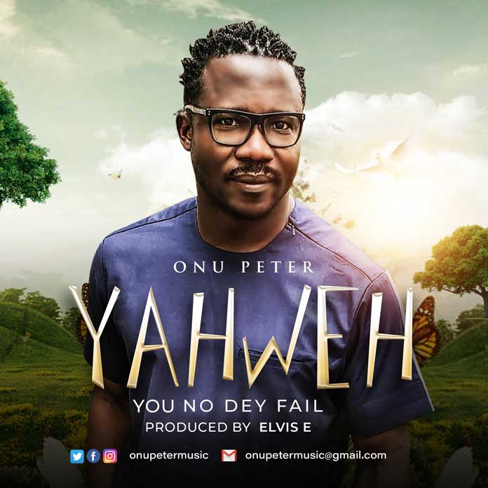 Download: Yahweh - You No Dey Fail - Onu Peter | Gospel Songs Mp3 Music