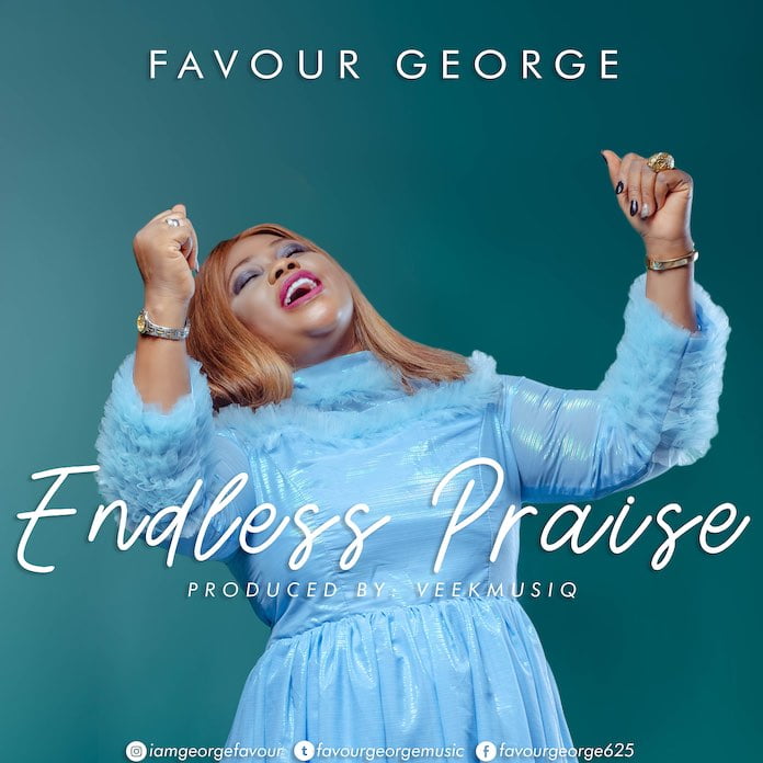 Download Video + Lyrics: Endless Praise - Favour George | Gospel Songs Mp3 Music