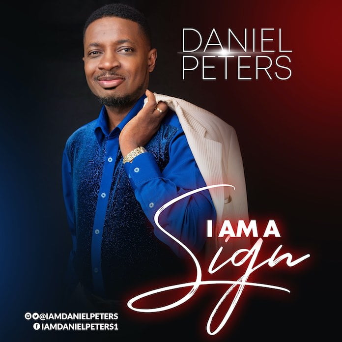 Download: I Am A Sign - Daniel Peters | Gospel Songs Mp3 Music