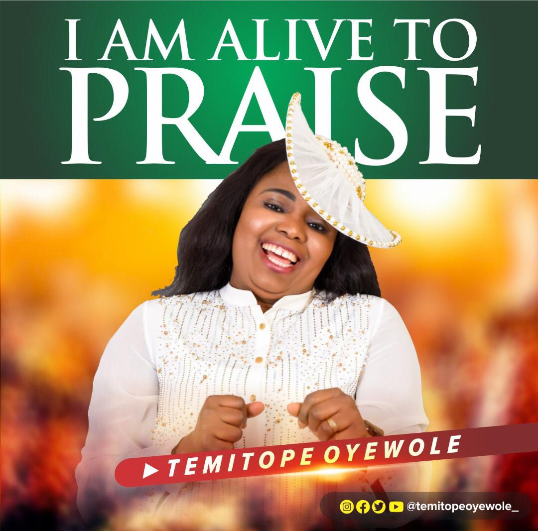 Download Lyrics: I Am Alive To Praise - Temitope Oyewole | Gospel Songs Mp3 Music