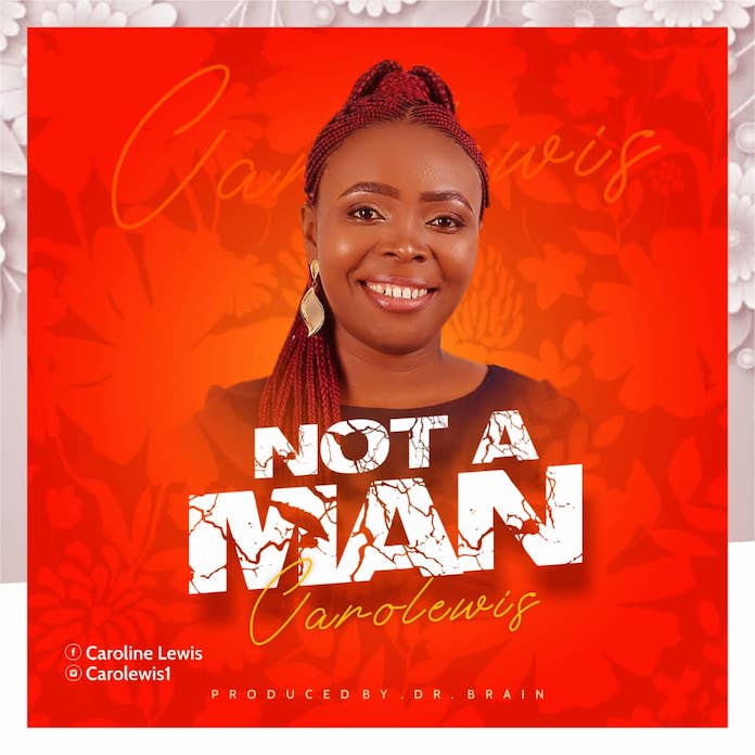 Download: Not A Man - Carolewis | Gospel Songs Mp3 Music