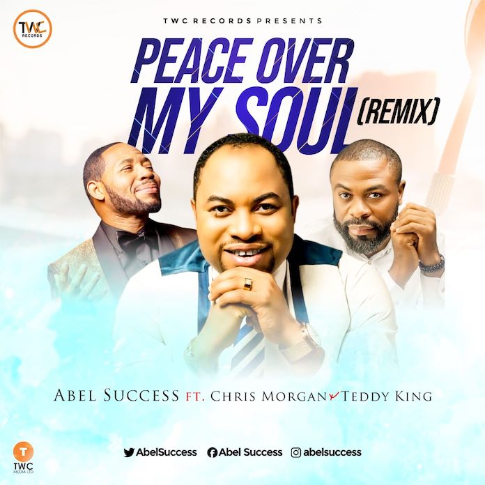 Download: Peace Over My Soul Remix - Abel Success feat. Chris Morgan & Teddy King | Gospel Songs Mp3 Music