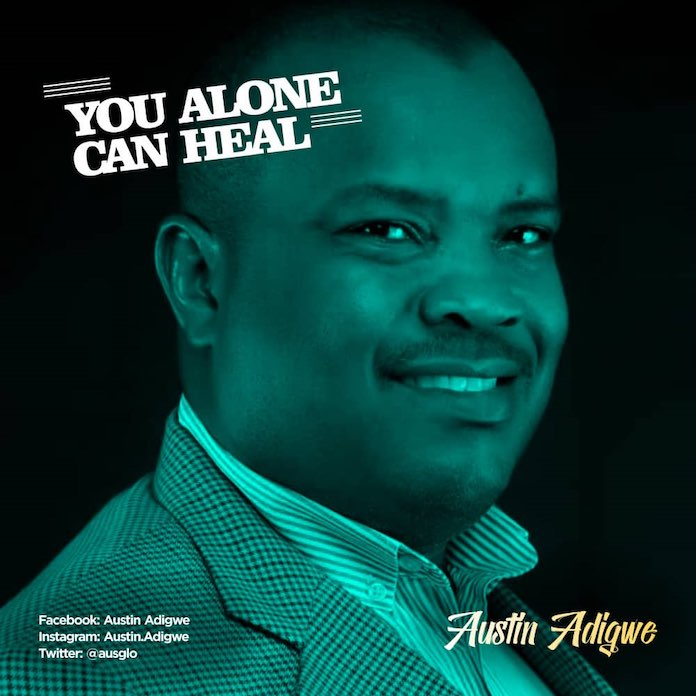 You Alone Can Heal - Austin Adigwe