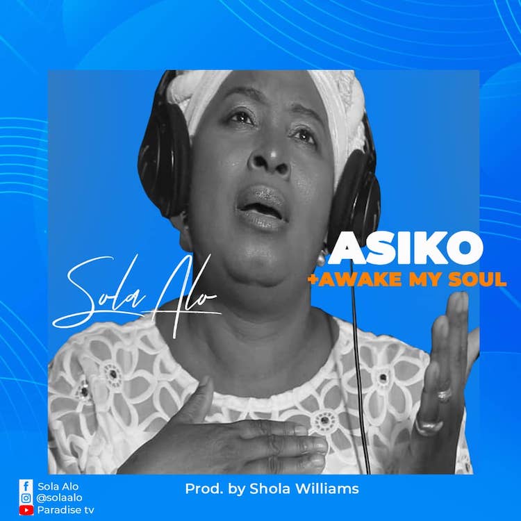 Download: “Asiko” & “Awake My Soul” - Sola Alo