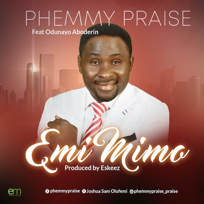 [Music] Emi Mimo - PhemmyPraise ft. Odunayo Aboderin