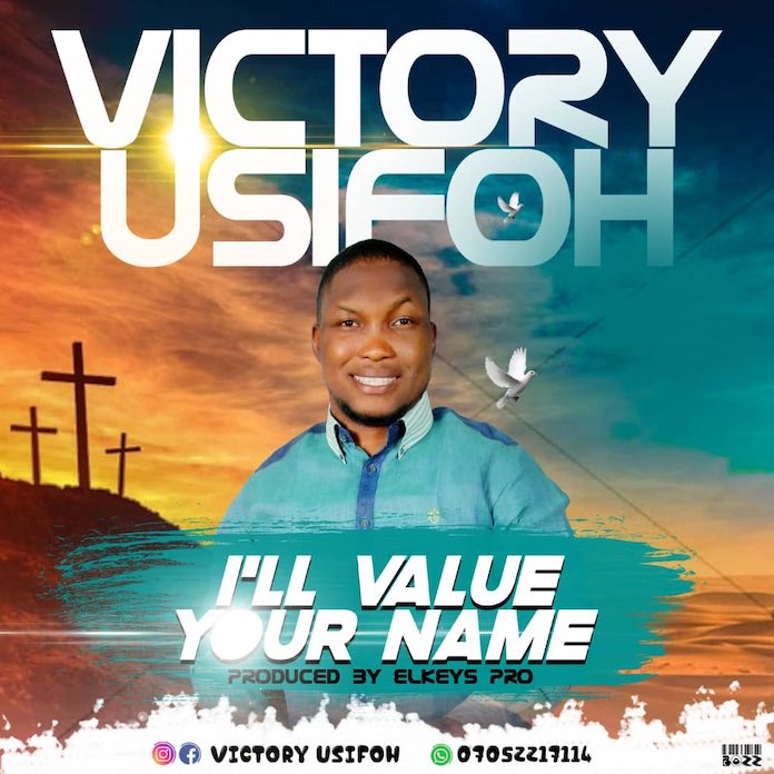 [Music + Lyrics] Victory Usifoh - I’ll Value Your Name