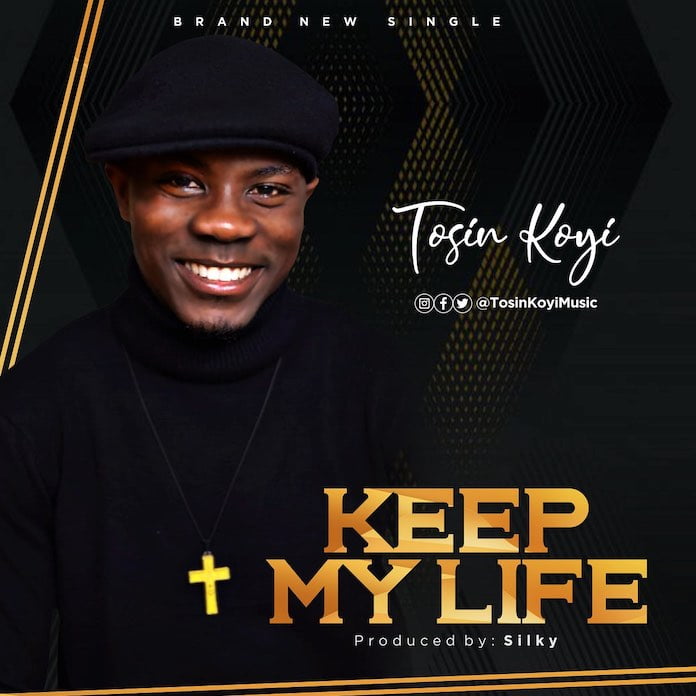 [Music + Lyrics] Keep My Life – Tosin Koyi