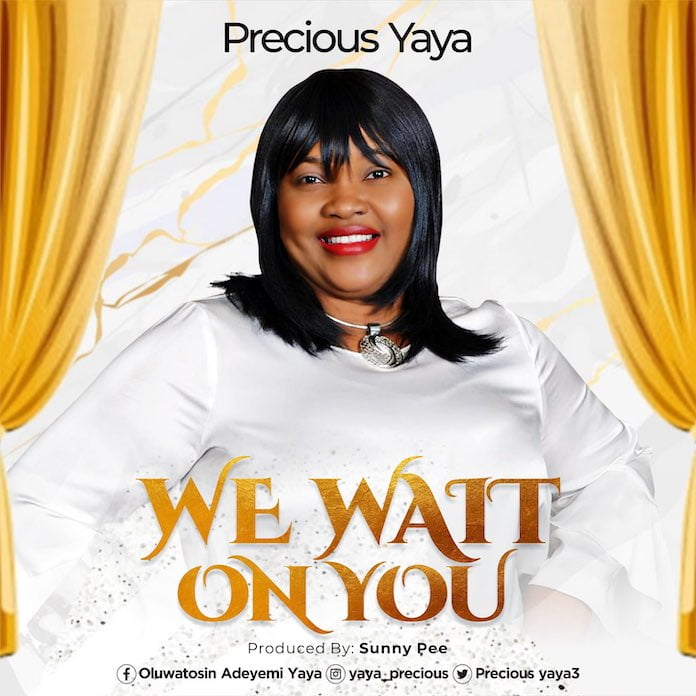 [Music + Lyrics] We Wait On You - Precious Yaya