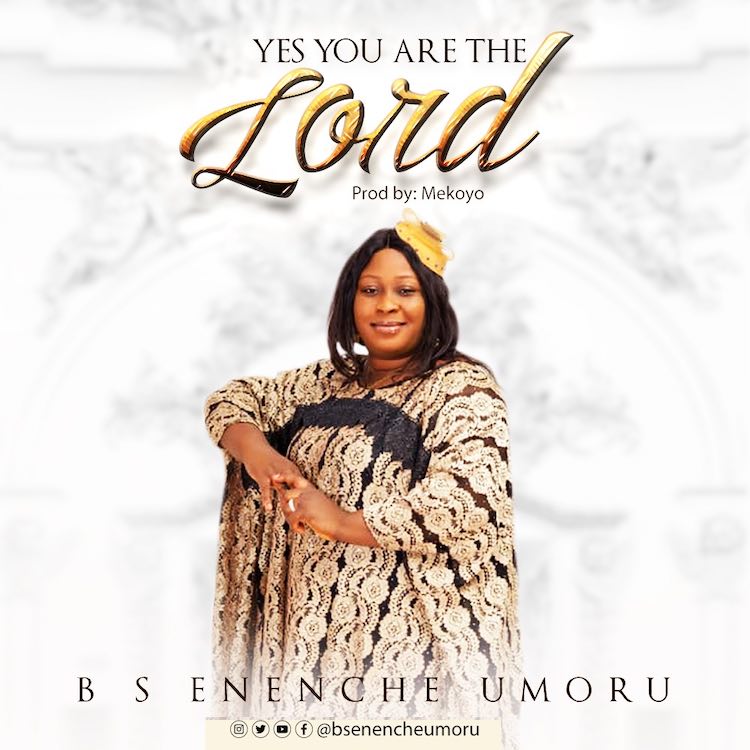 [Music + Lyrics] BS Enenche Umoru - Yes You Are The Lord