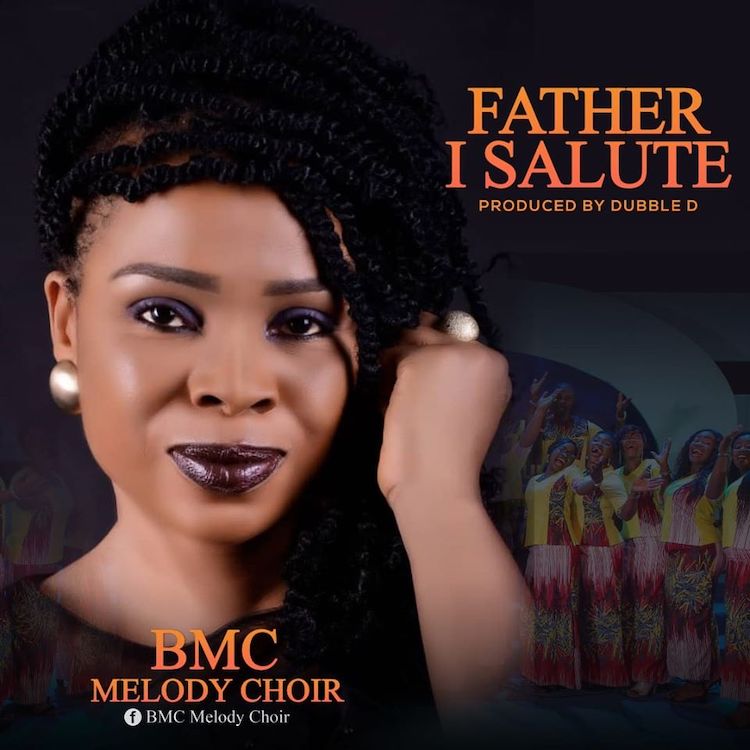 Father I Salute You - BMC Melody Choir