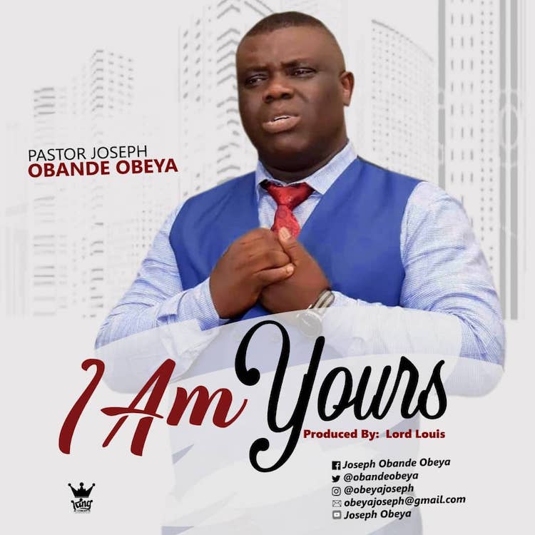 I Am Yours - Pastor Joseph Obande Obeya
