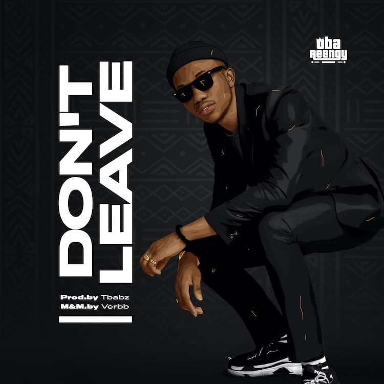 Don’t Leave - Oba Reengy