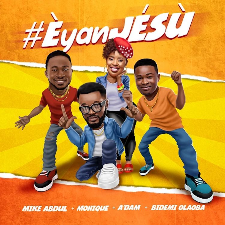 Eyan Jesu – Mike Abdul + MoniQue + A'dam ft. Bidemi Olaoba
