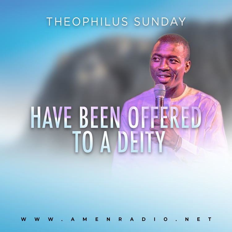 Have Been Offered To A Deity - Theophilus Sunday