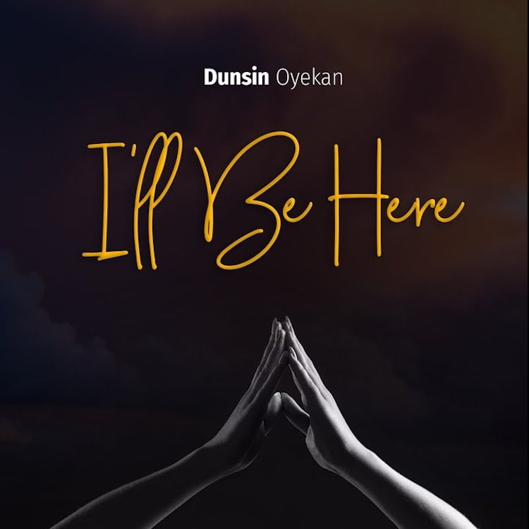 I’ll Be Here - Dunsin Oyekan