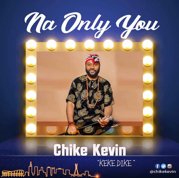 Na Only You – Chike Kevin