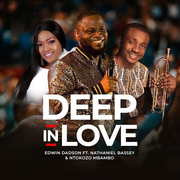 Deep In Love – Edwin Dadson ft. Nathaniel Bassey & Ntokozo Mbambo