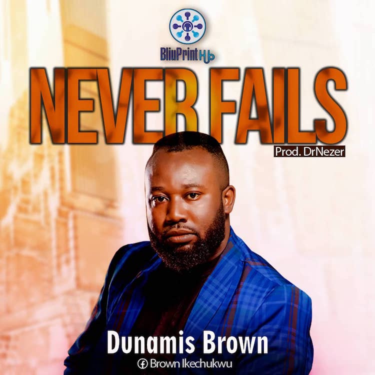 Never Fails - Dunamis Brown