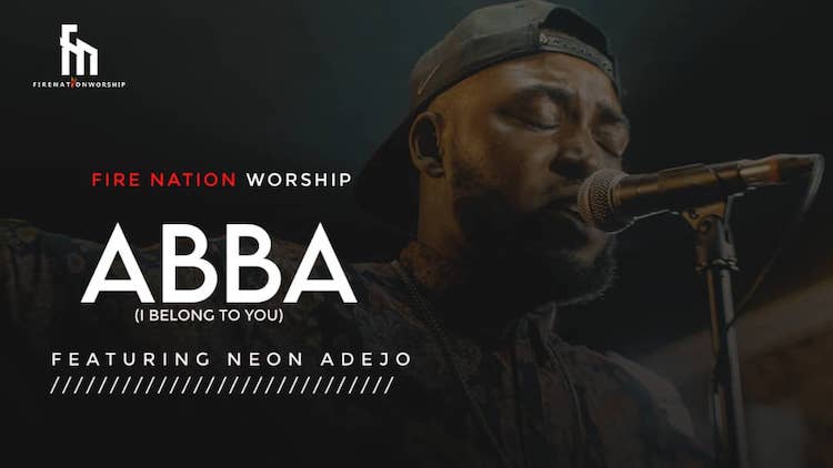 Abba (I belong To You) - Fire Nation Worship feat. Neon Adejo
