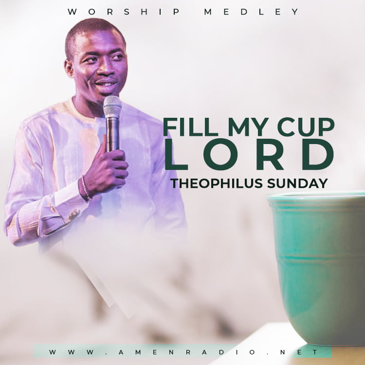 Fill My Cup Lord [Worship Medley] - Theophilus Sunday