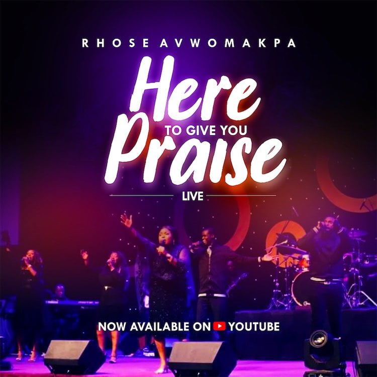 Here to Give You Praise - Rhose Avwomakpa