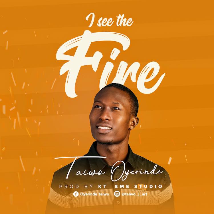 I See The Fire - Oyerinde Taiwo