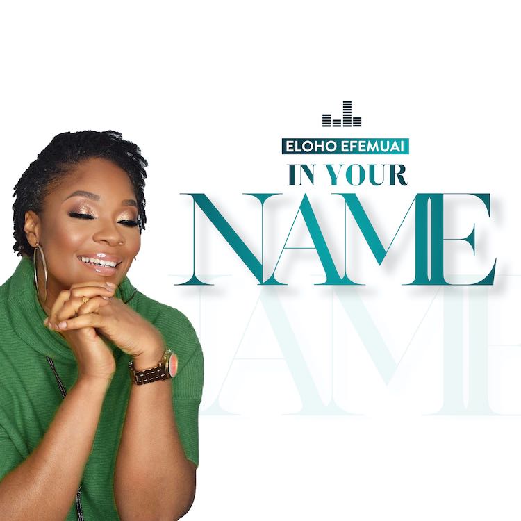 [Music + Lyrics] In Your Name - Eloho Efemuai