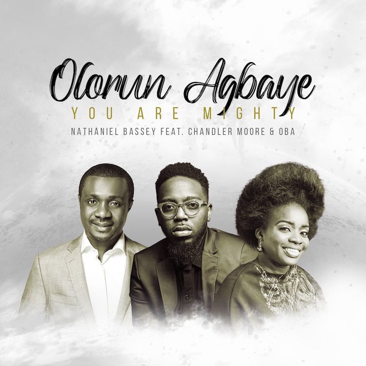 Olorun Agbaye (You Are Mighty) - Nathaniel Bassey ft. Chandler Moore & Oba