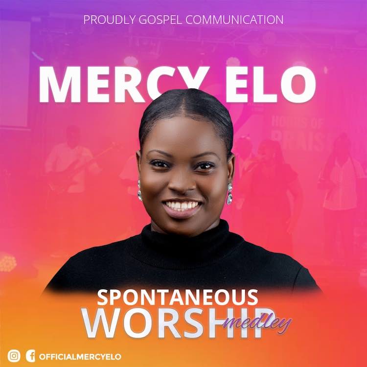 Spontaneous Worship Medley - Mercy Elo