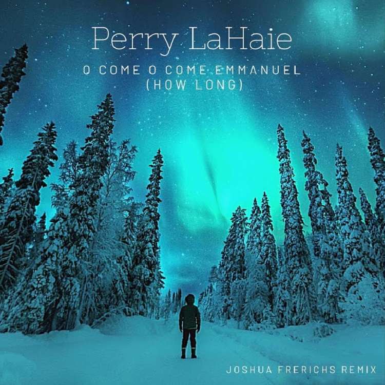 O Come, O Come Emmanuel (How Long) - Perry LaHaie