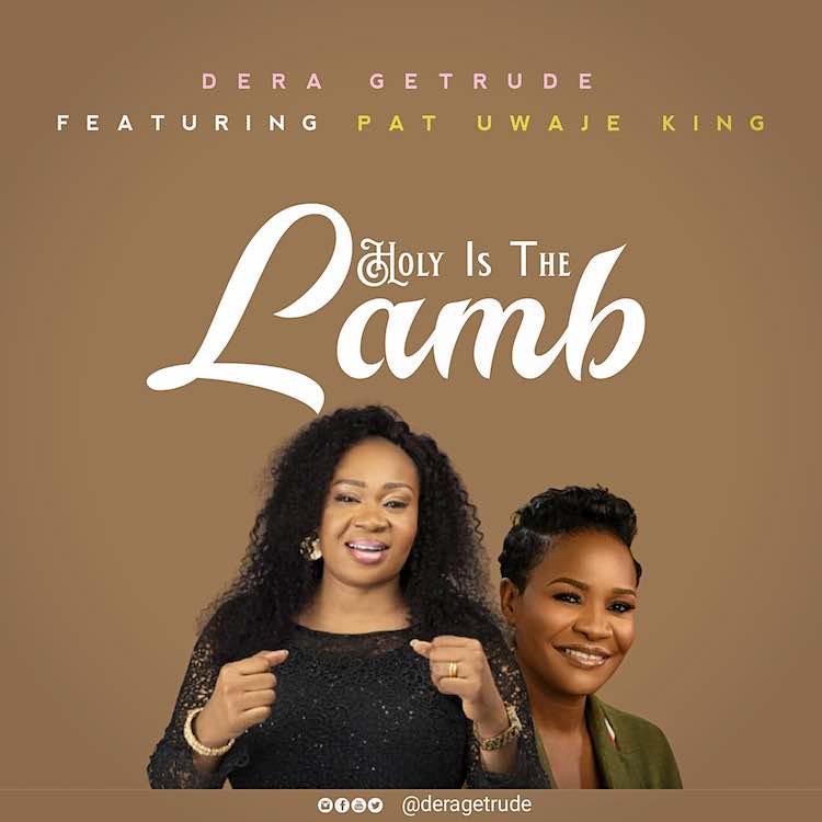 Holy Is The Lamb - Dera Getrude ft. Pat Uwaje King