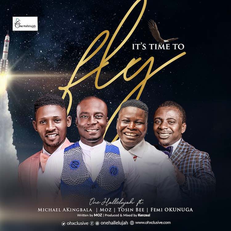 It’s Time To Fly - One Hallelujah ft. Moz, Michael Akingbala, Tosin Bee, Femi Okunuga
