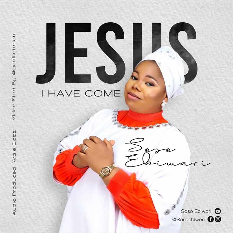 Jesus I Have Come - Soso Ebiwari