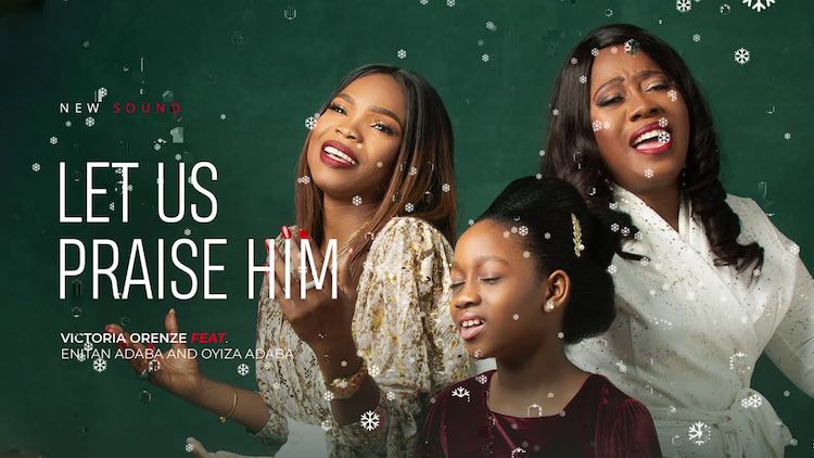 Let Us Praise Him - Victoria Orenze ft. Enitan Adaba & Oyiza Adaba