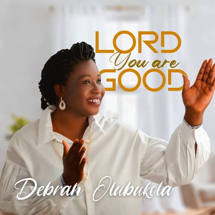 Lord You Are Good - Debrah Olubokola