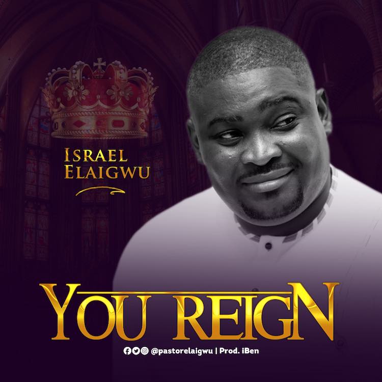 You Reign - Israel Elaigwu