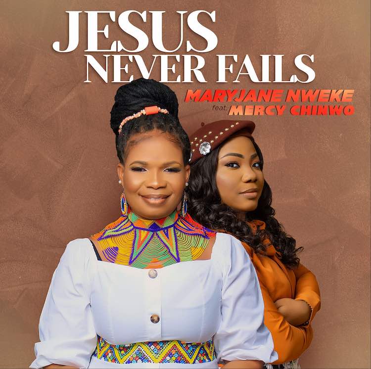 Jesus Never Fails - MaryJane Nweke ft. Mercy Chinwo