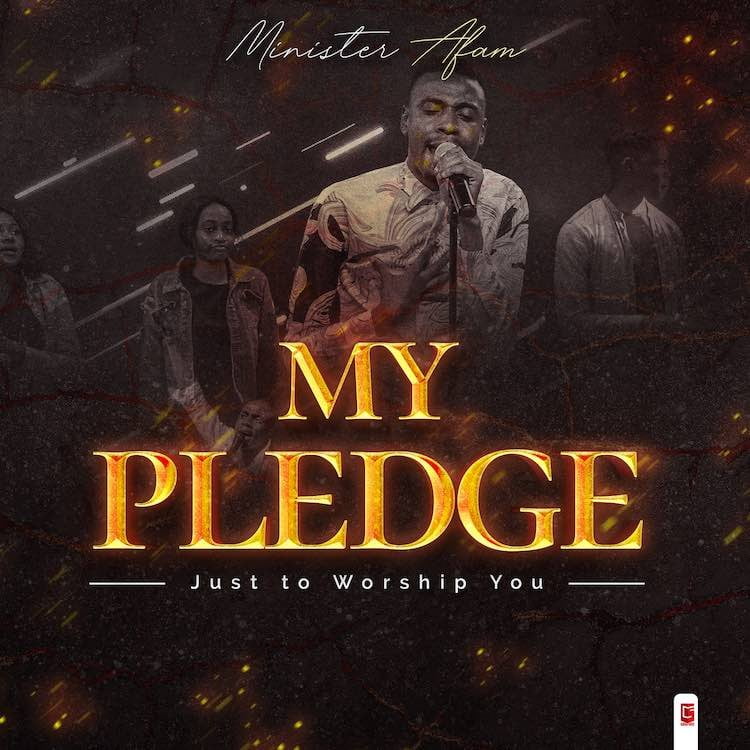 My Pledge (Just To Worship You) - Minister Afam