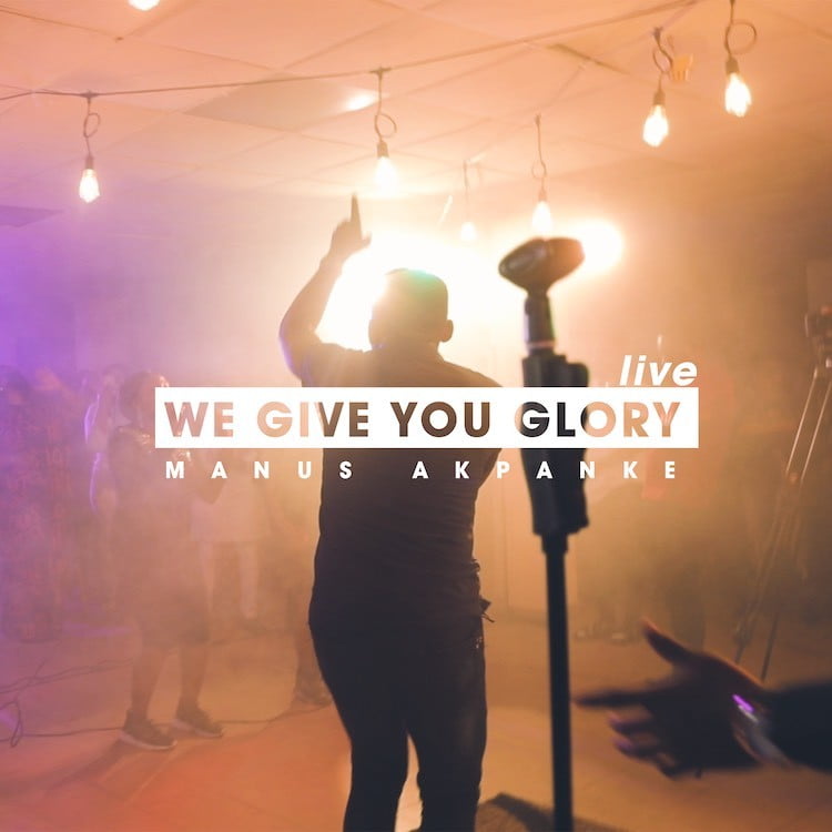 We Give you Glory (LIVE) - Manus Akpanke