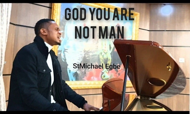 God You Are Not Man - StMichael Egbe