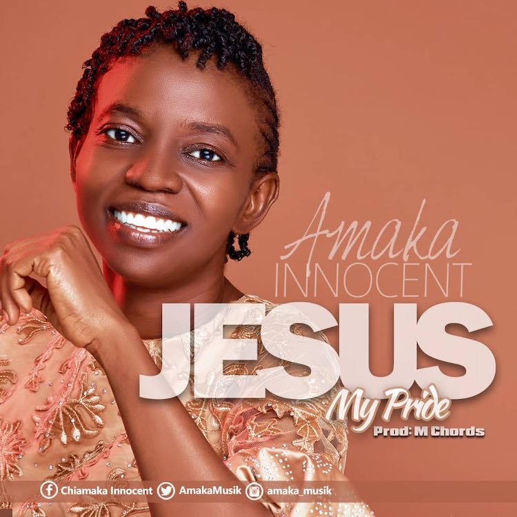 Jesus My Pride - Amaka Innocent