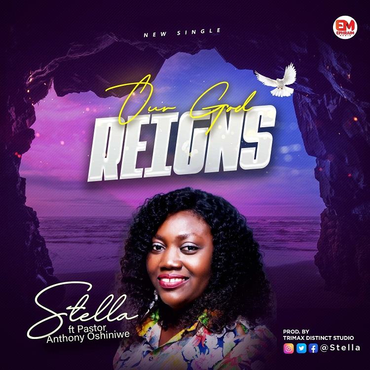 Our God Reigns - Stella ft. Pastor Anthony Oshiniwe
