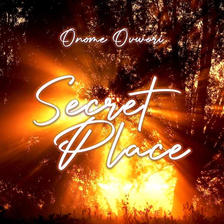 Secret Place - Onome Ovwori