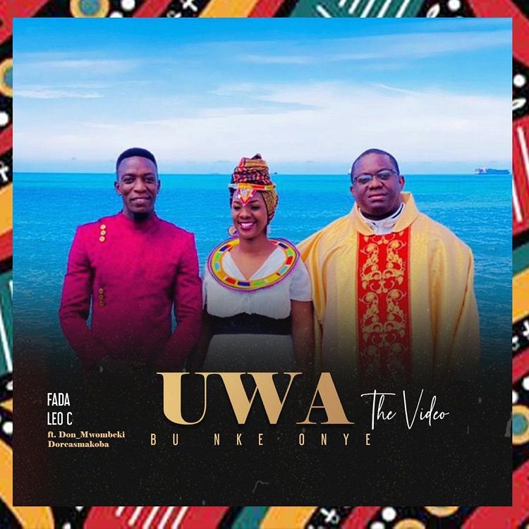 Uwa Bu Nke Onye - Fada Leo C ft. Don Mwombeki & Dorcas Makoba