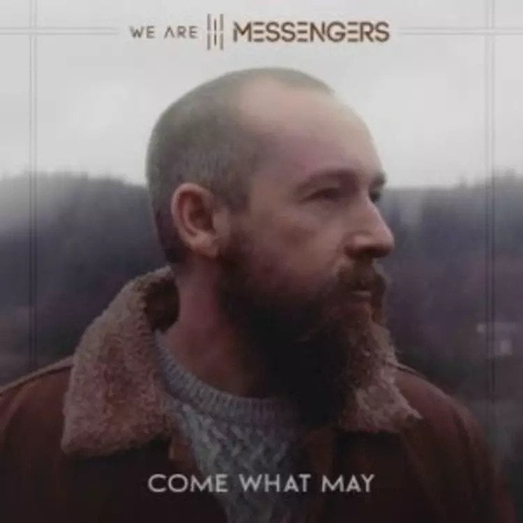 Come What May - We Are Messengers